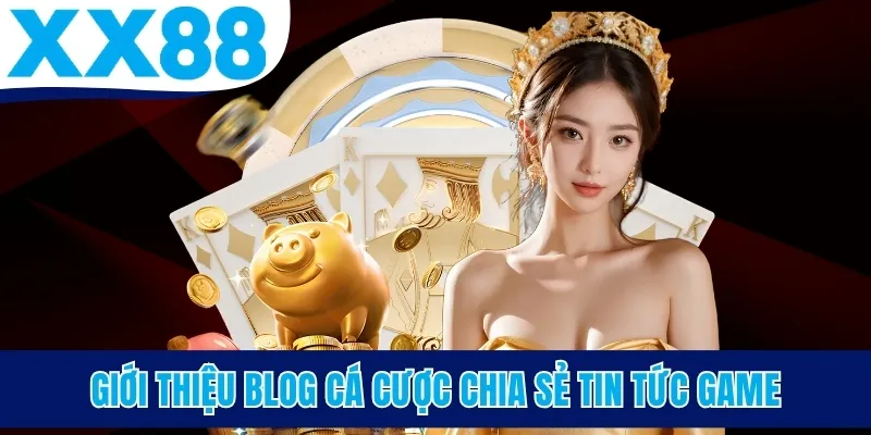 Giới thiệu blog cá cược chia sẻ tin tức game