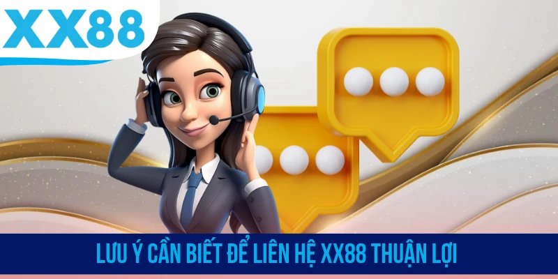 Lưu ý cần biết để liên hệ XX88 thuận lợi