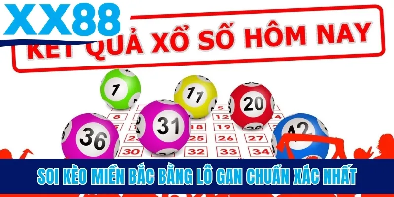 Soi cầu miền Bắc bằng lô gan chuẩn xác nhất