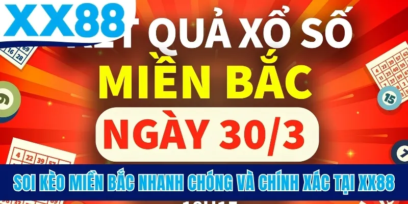 Soi Cầu Miền Bắc - Bí Quyết Chốt Số Hiệu Quả Cùng XX88