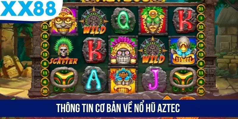 Thông tin cơ bản về nổ hũ Aztec